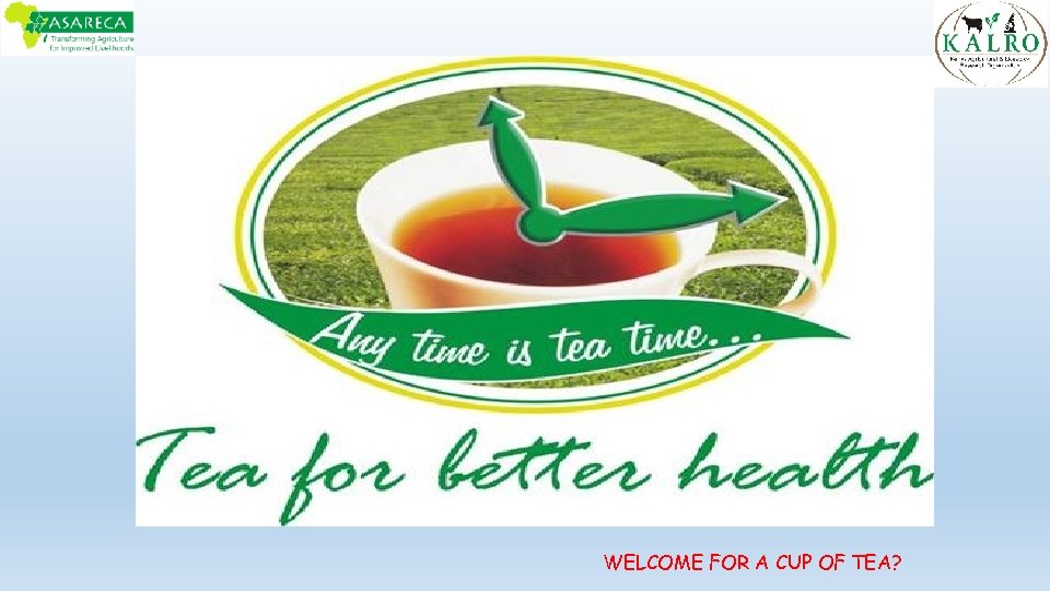 WELCOME FOR A CUP OF TEA? 