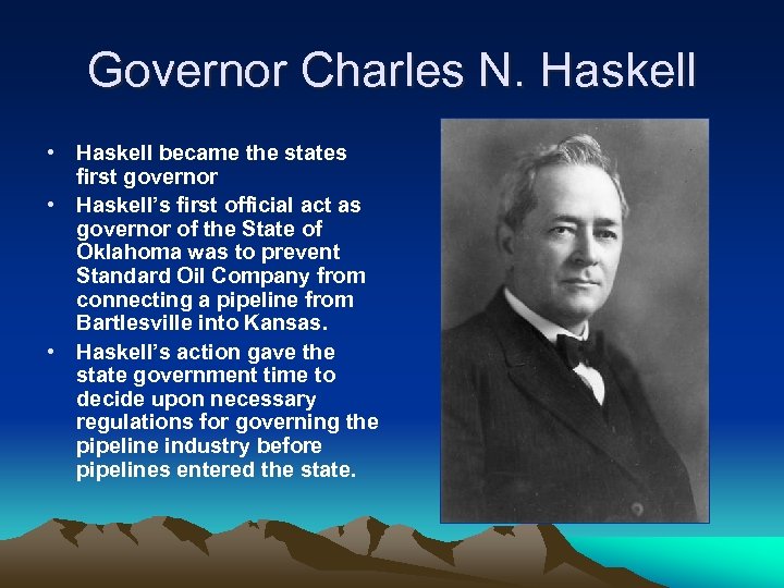 Governor Charles N. Haskell • Haskell became the states first governor • Haskell’s first