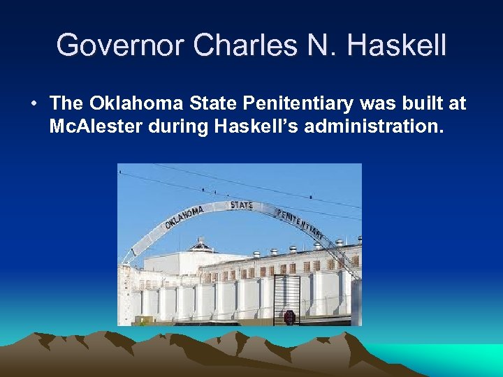 Governor Charles N. Haskell • The Oklahoma State Penitentiary was built at Mc. Alester