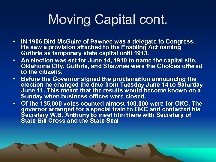 Moving Capital cont. • IN 1906 Bird Mc. Guire of Pawnee was a delegate