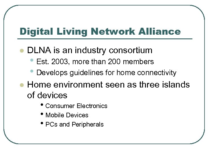 Digital Living Network Alliance l DLNA is an industry consortium l Home environment seen
