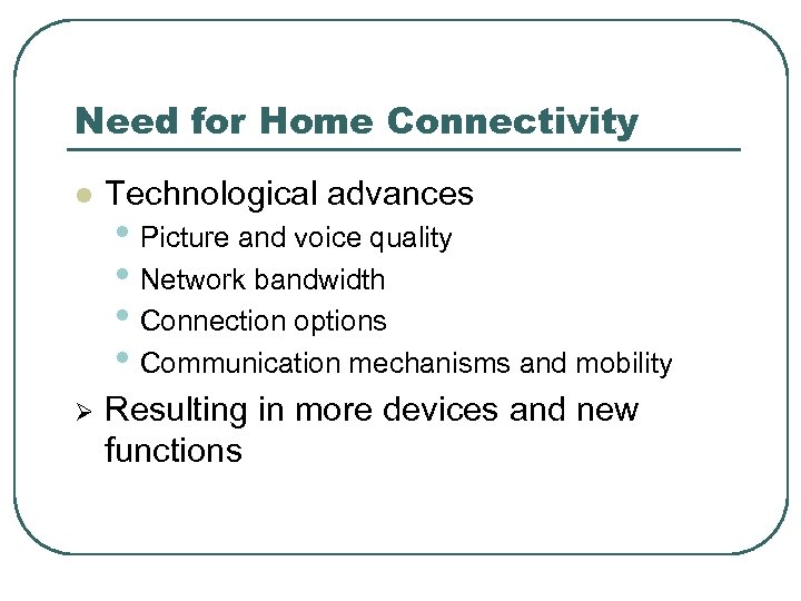 Need for Home Connectivity l Technological advances Ø Resulting in more devices and new