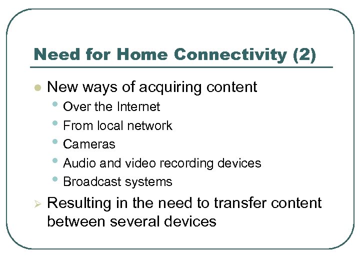 Need for Home Connectivity (2) l New ways of acquiring content Ø Resulting in