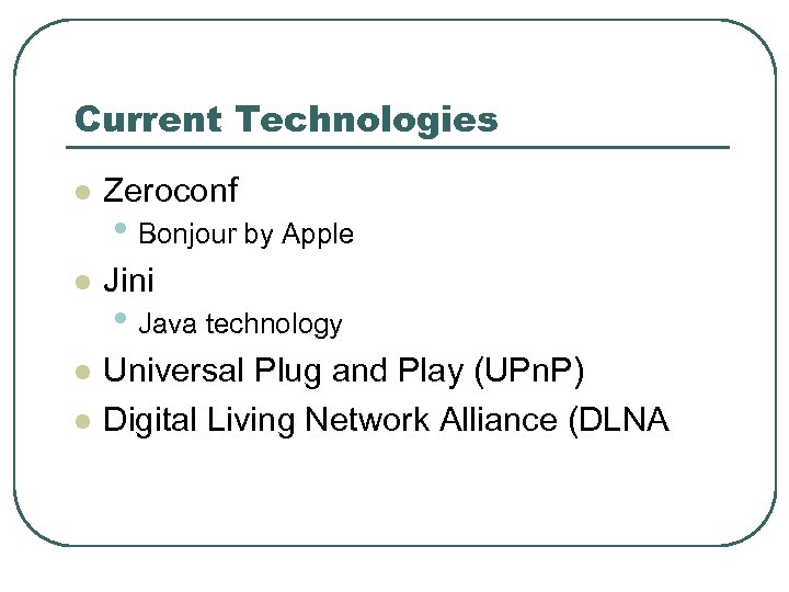 Current Technologies l Zeroconf l Jini l Universal Plug and Play (UPn. P) Digital