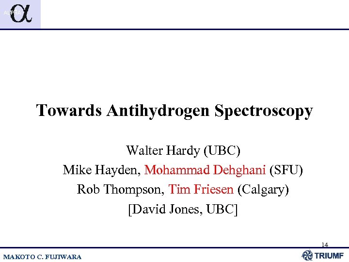 Towards Antihydrogen Spectroscopy Walter Hardy (UBC) Mike Hayden, Mohammad Dehghani (SFU) Rob Thompson, Tim