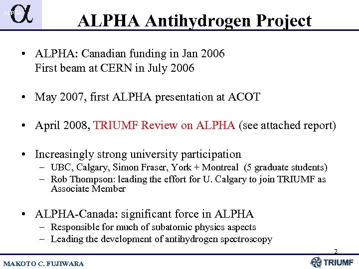 ALPHA Antihydrogen Project • ALPHA: Canadian funding in Jan 2006 First beam at CERN