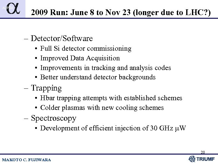 2009 Run: June 8 to Nov 23 (longer due to LHC? ) – Detector/Software