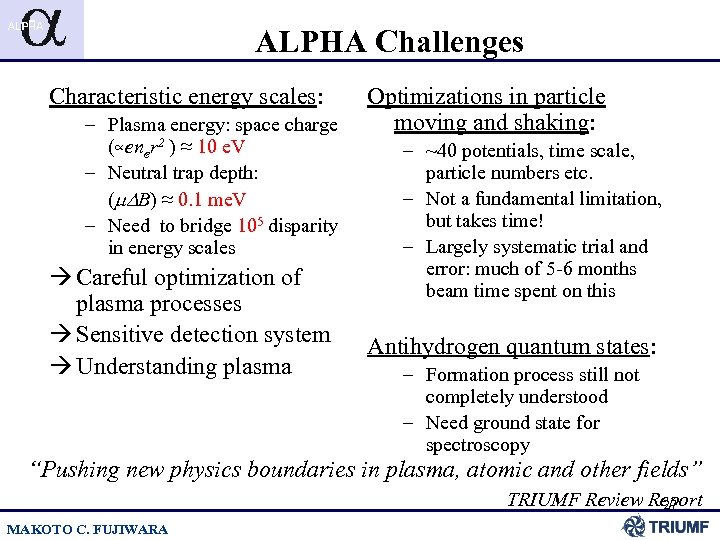 ALPHA Challenges Characteristic energy scales: – Plasma energy: space charge (∝ener 2 ) ≈
