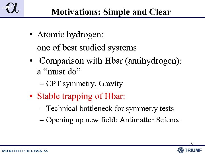Motivations: Simple and Clear • Atomic hydrogen: one of best studied systems • Comparison
