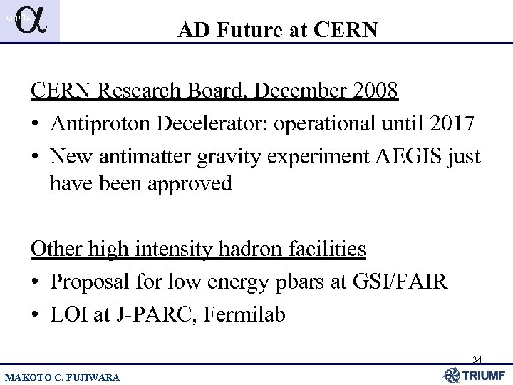 AD Future at CERN Research Board, December 2008 • Antiproton Decelerator: operational until 2017