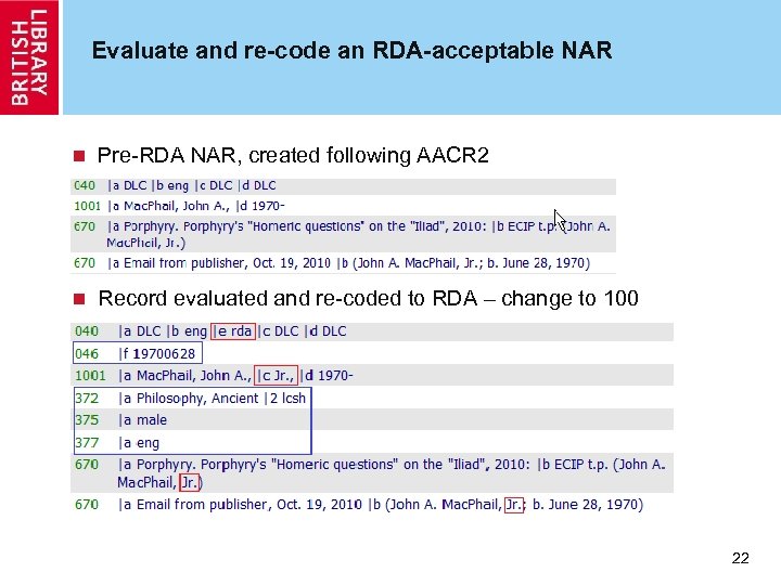Evaluate and re-code an RDA-acceptable NAR n Pre-RDA NAR, created following AACR 2 n