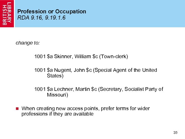 Profession or Occupation RDA 9. 16, 9. 1. 6 change to: 1001 $a Skinner,