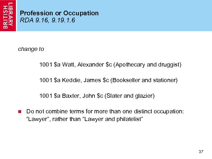 Profession or Occupation RDA 9. 16, 9. 1. 6 change to 1001 $a Watt,