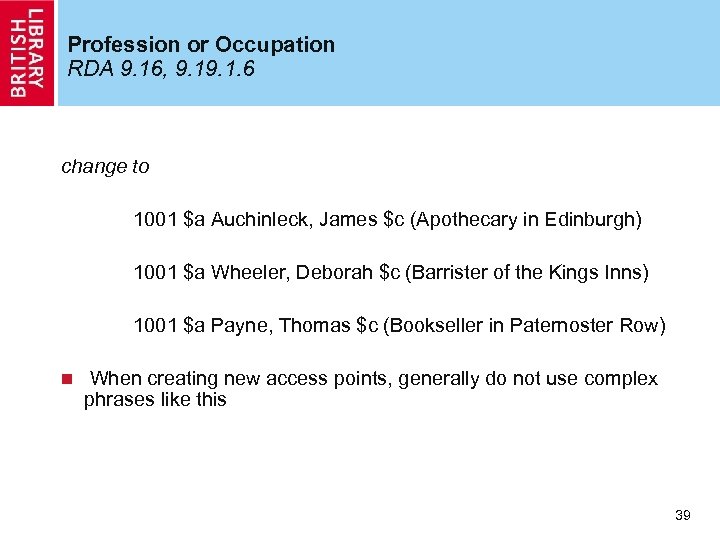 Profession or Occupation RDA 9. 16, 9. 1. 6 change to 1001 $a Auchinleck,
