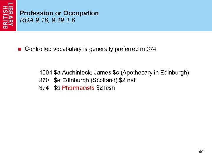 Profession or Occupation RDA 9. 16, 9. 1. 6 n Controlled vocabulary is generally