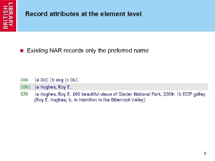 Record attributes at the element level n Existing NAR records only the preferred name