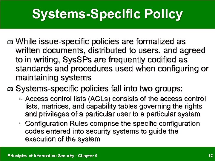 Systems-Specific Policy While issue-specific policies are formalized as written documents, distributed to users, and