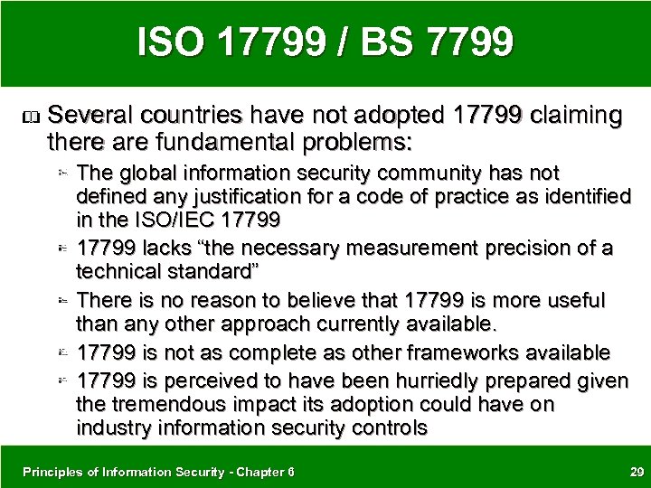 ISO 17799 / BS 7799 Several countries have not adopted 17799 claiming there are