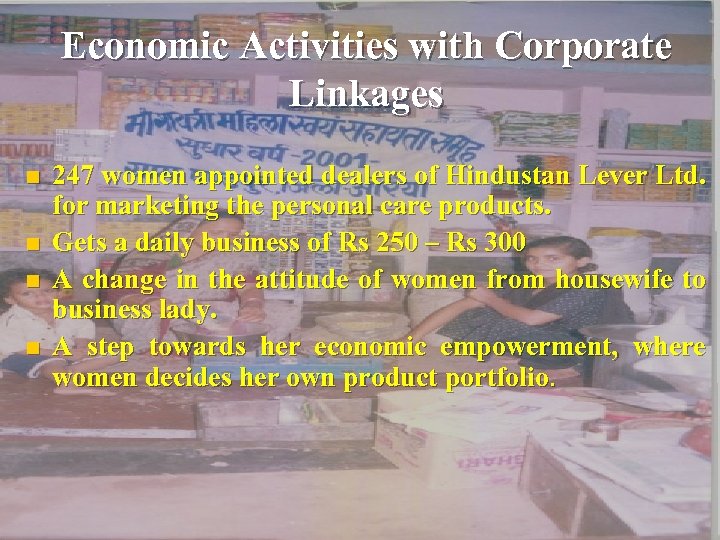 Economic Activities with Corporate Linkages n n 247 women appointed dealers of Hindustan Lever