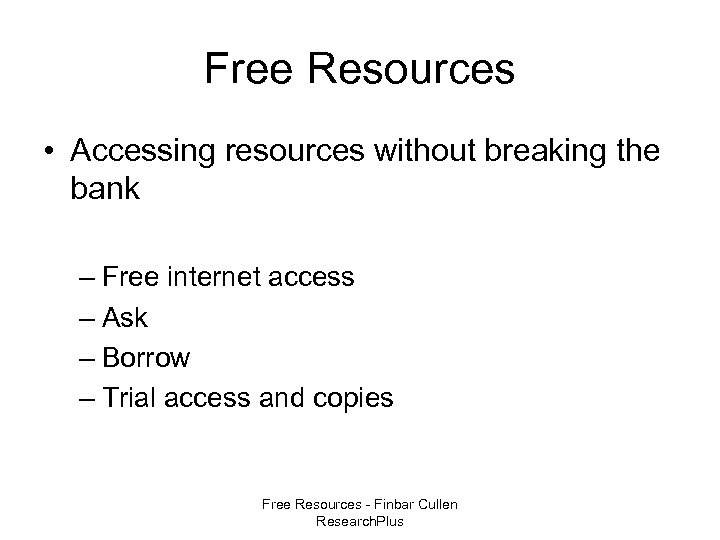 Free Resources • Accessing resources without breaking the bank – Free internet access –