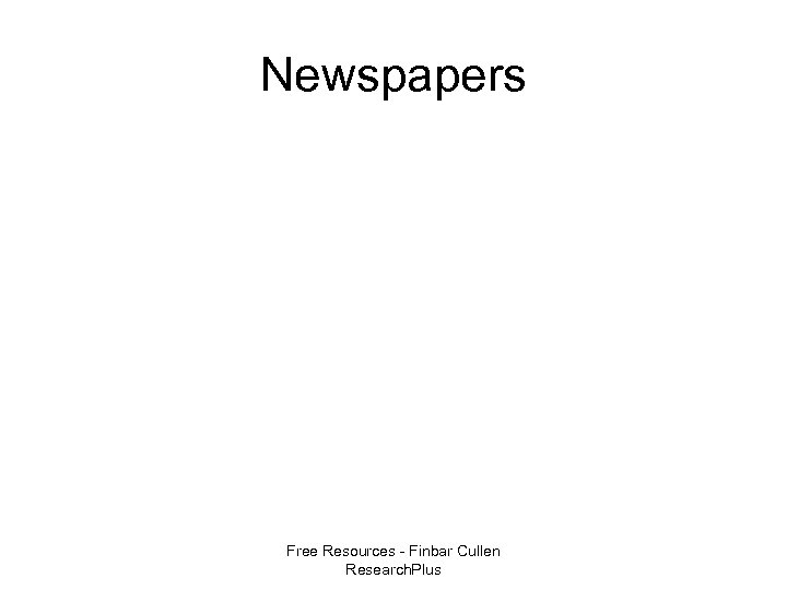 Newspapers Free Resources - Finbar Cullen Research. Plus 