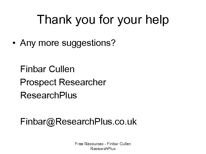 Thank you for your help • Any more suggestions? Finbar Cullen Prospect Researcher Research.