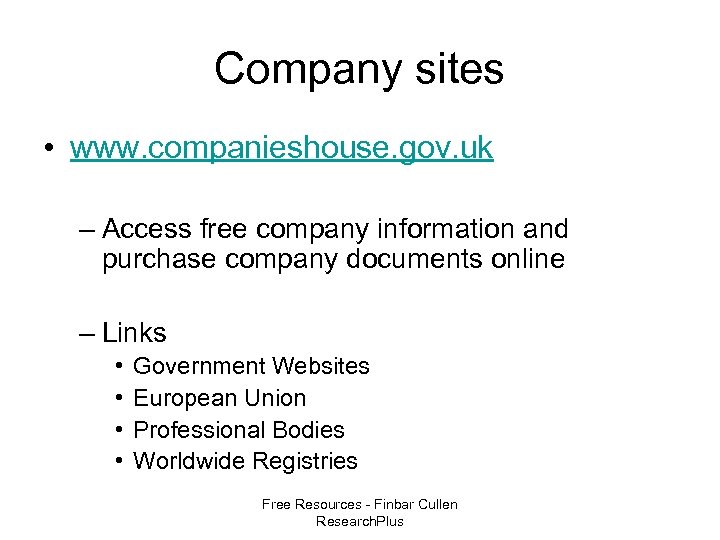 Company sites • www. companieshouse. gov. uk – Access free company information and purchase
