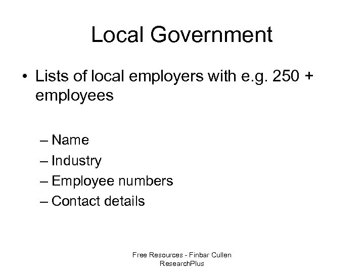 Local Government • Lists of local employers with e. g. 250 + employees –