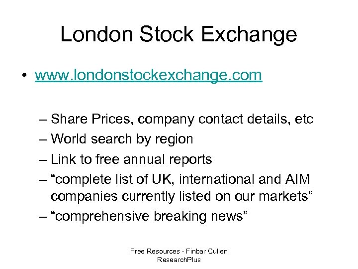 London Stock Exchange • www. londonstockexchange. com – Share Prices, company contact details, etc