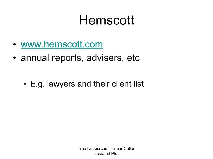 Hemscott • www. hemscott. com • annual reports, advisers, etc • E. g. lawyers