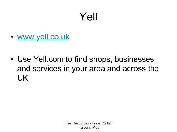 Yell • www. yell. co. uk • Use Yell. com to find shops, businesses