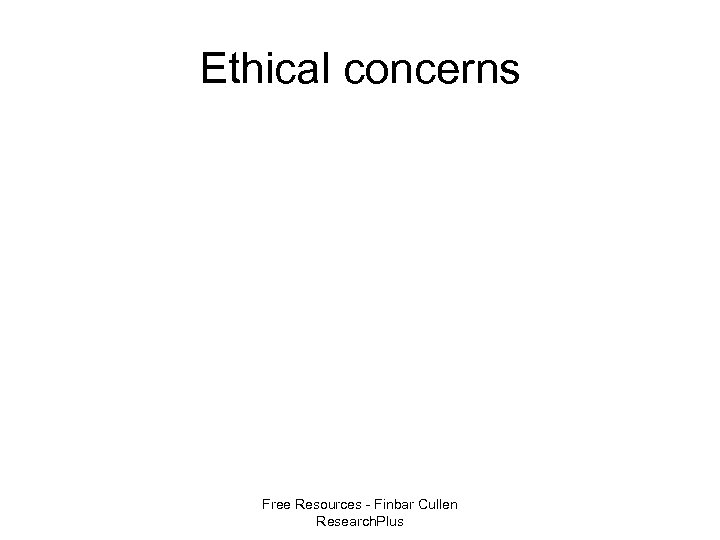 Ethical concerns Free Resources - Finbar Cullen Research. Plus 