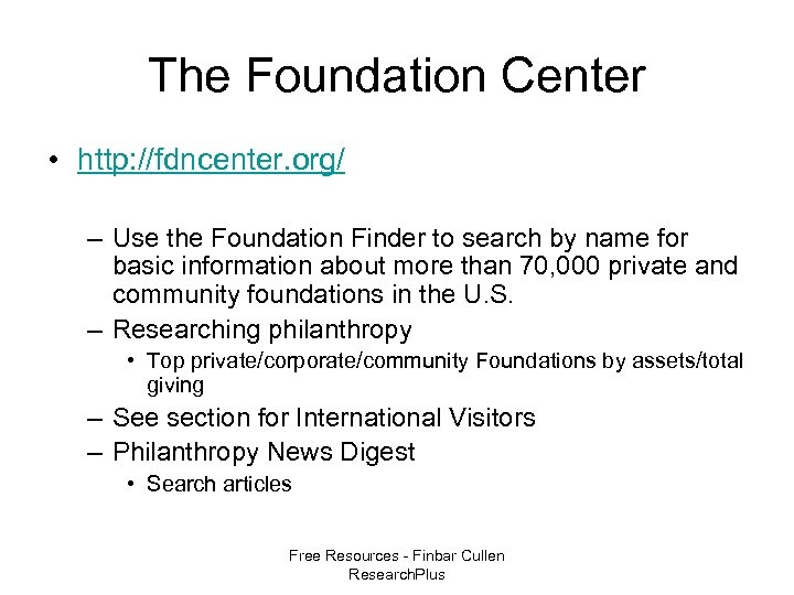 The Foundation Center • http: //fdncenter. org/ – Use the Foundation Finder to search