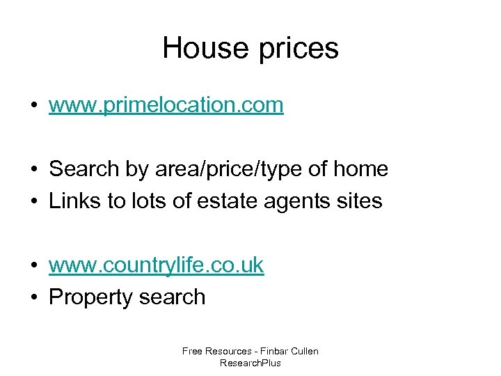 House prices • www. primelocation. com • Search by area/price/type of home • Links