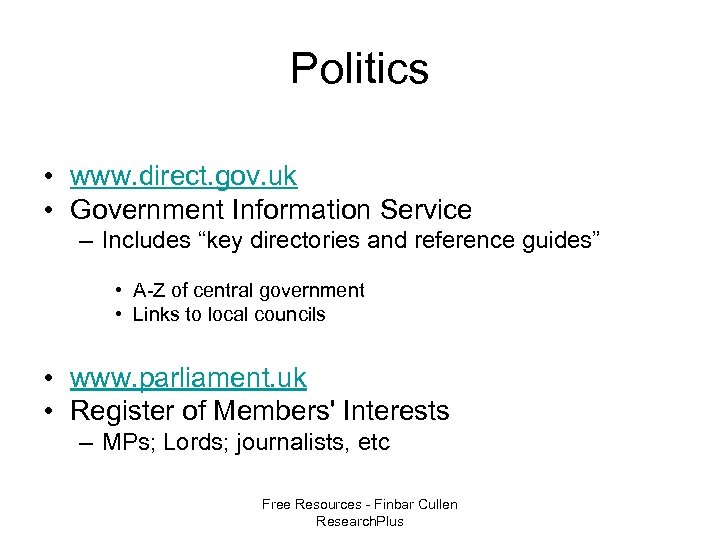 Politics • www. direct. gov. uk • Government Information Service – Includes “key directories