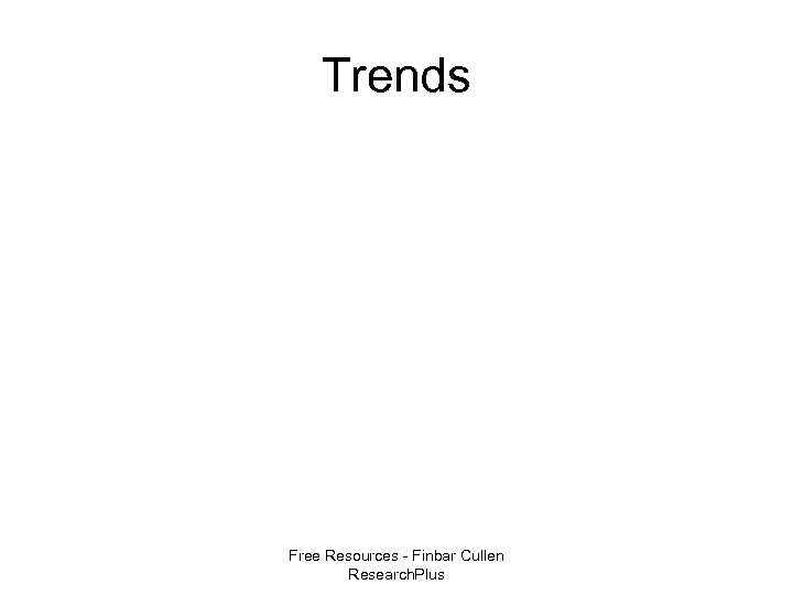 Trends Free Resources - Finbar Cullen Research. Plus 