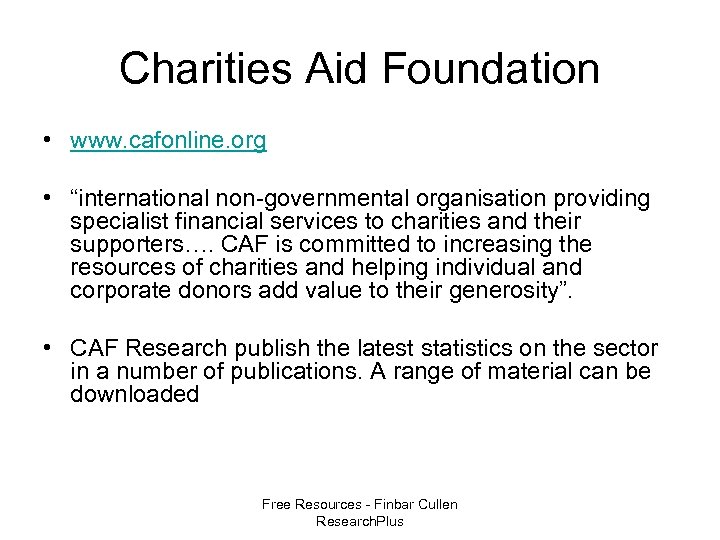 Charities Aid Foundation • www. cafonline. org • “international non-governmental organisation providing specialist financial