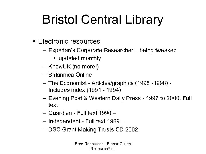 Bristol Central Library • Electronic resources – Experian’s Corporate Researcher – being tweaked •