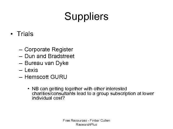 Suppliers • Trials – – – Corporate Register Dun and Bradstreet Bureau van Dyke