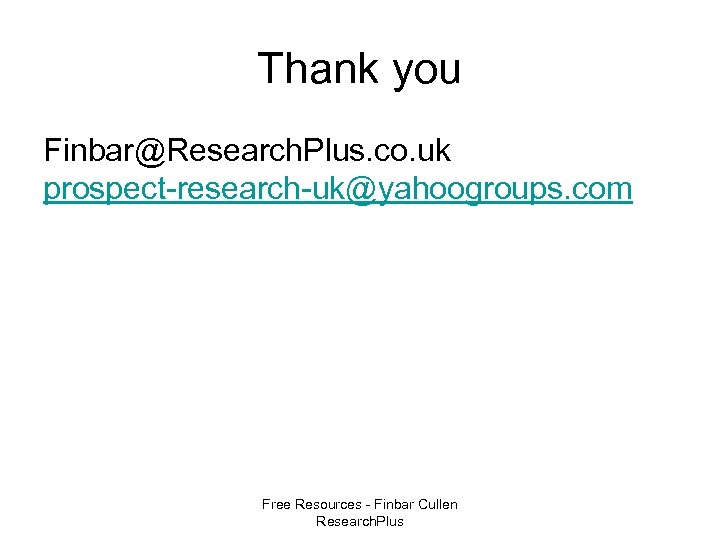 Thank you Finbar@Research. Plus. co. uk prospect-research-uk@yahoogroups. com Free Resources - Finbar Cullen Research.
