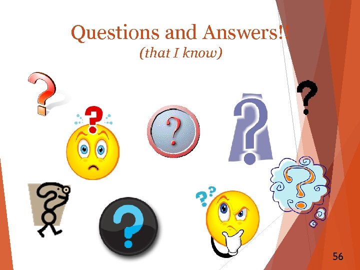 Questions and Answers!! (that I know) 56 