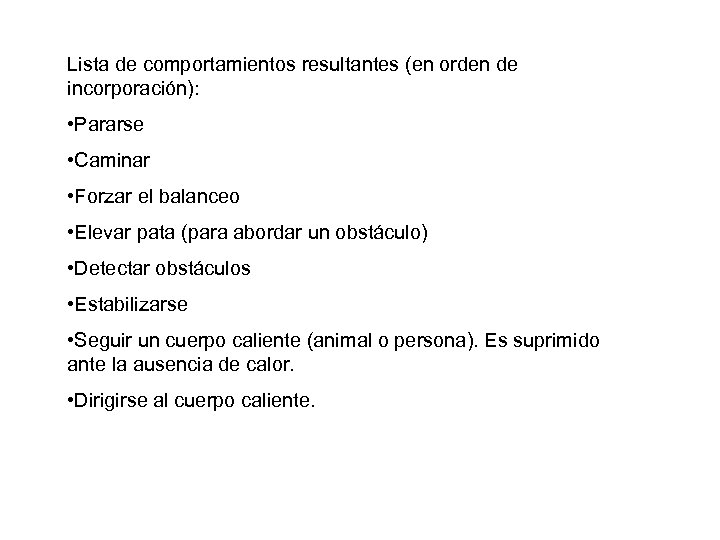 Lista de comportamientos resultantes (en orden de incorporación): • Pararse • Caminar • Forzar