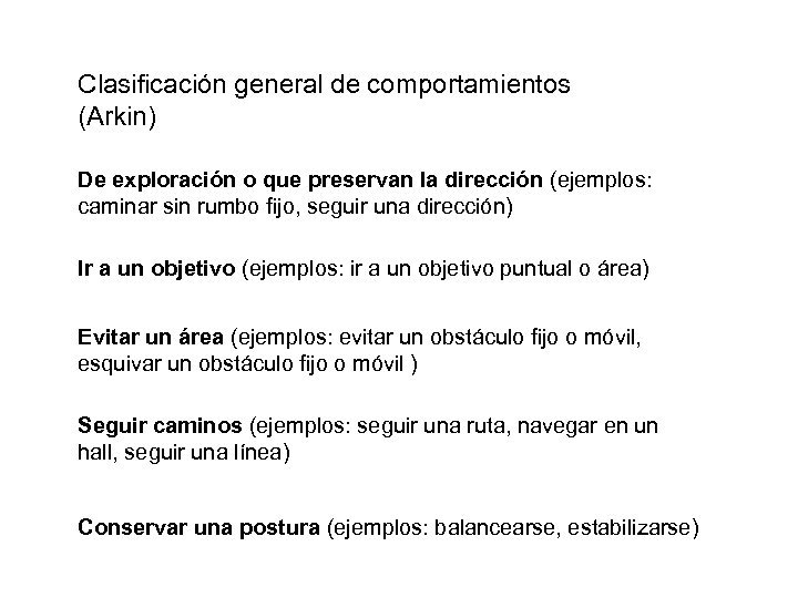 Clasificación general de comportamientos (Arkin) De exploración o que preservan la dirección (ejemplos: caminar