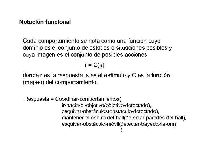 Notación funcional Cada comportamiento se nota como una función cuyo dominio es el conjunto