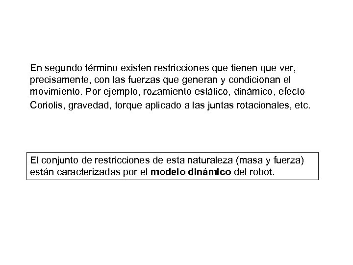 En segundo término existen restricciones que tienen que ver, precisamente, con las fuerzas que