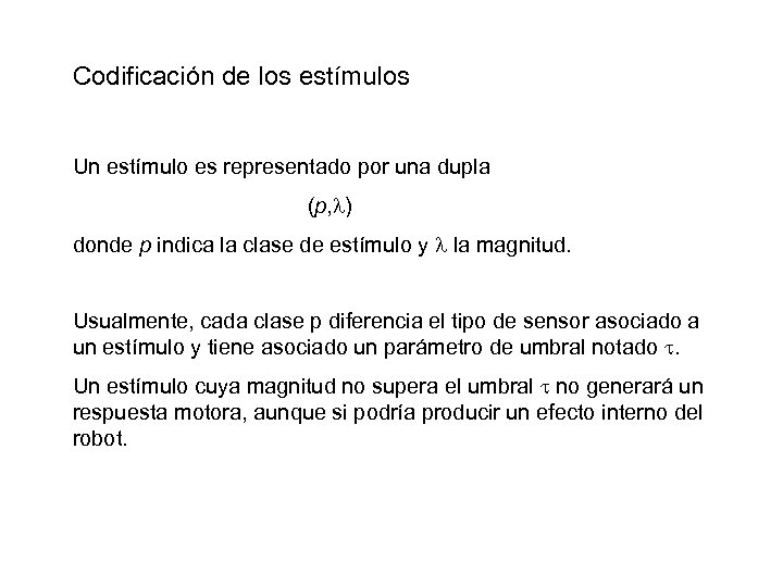 Codificación de los estímulos Un estímulo es representado por una dupla (p, ) donde