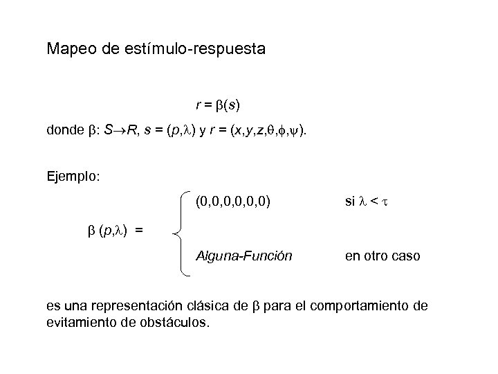 Mapeo de estímulo-respuesta r = (s) donde : S R, s = (p, )