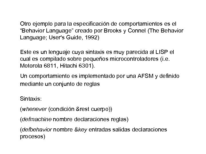 Otro ejemplo para la especificación de comportamientos es el “Behavior Language” creado por Brooks