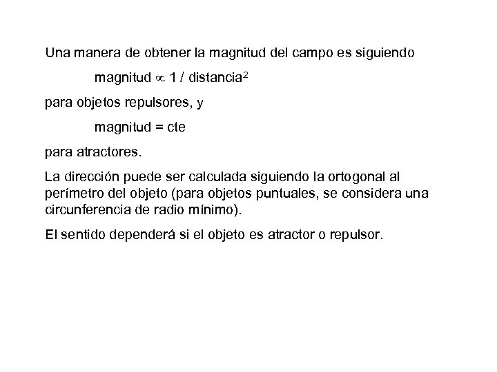 Una manera de obtener la magnitud del campo es siguiendo magnitud 1 / distancia