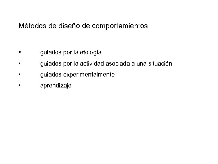 Métodos de diseño de comportamientos • guiados por la etología • guiados por la